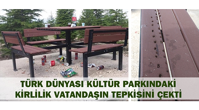 TÜRK DÜNYASI KÜLTÜR PARKINDAKİ KİRLİLİK VATANDAŞIN TEPKİSİNİ ÇEKTİ