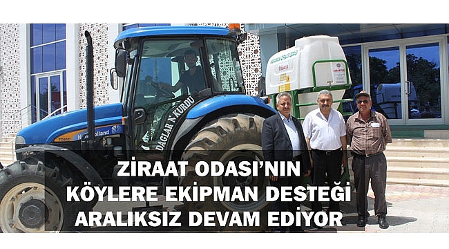 ZİRAAT ODASI’NIN KÖYLERE EKİPMAN DESTEĞİ ARALIKSIZ DEVAM EDİYOR