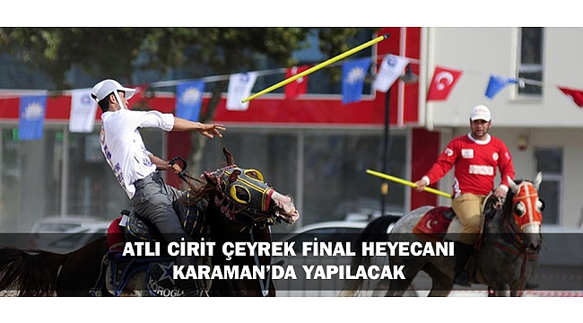ATLI CİRİT ÇEYREK FİNAL HEYECANI KARAMAN’DA