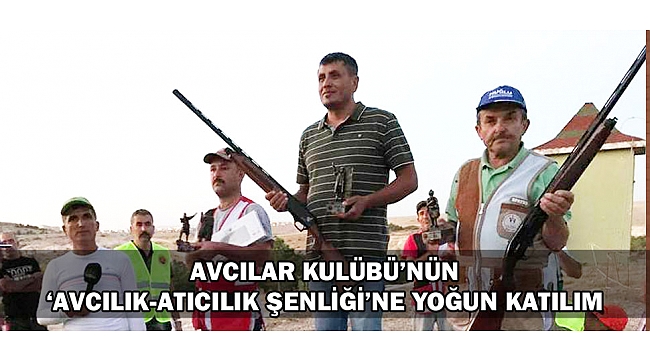 AVCILAR KULÜBÜ’NÜN ‘AVCILIK-ATICILIK ŞENLİĞİ’NE YOĞUN KATILIM