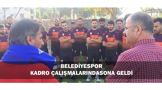 BELEDİYESPOR KADRO ÇALIŞMALARINDA SONA GELDİ