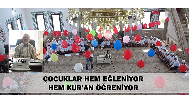 ÇOCUKLAR HEM EĞLENİYOR, HEM KUR’AN ÖĞRENİYOR