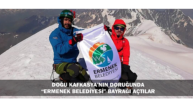 DOĞU KAFKASYA’NIN DORUĞUNDA “ERMENEK BELEDİYESİ” BAYRAĞI AÇTILAR