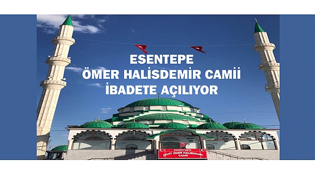 ESENTEPE ÖMER HALİSDEMİR CAMİİ İBADETE AÇILIYOR