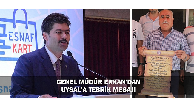 GENEL MÜDÜR ERKAN’DAN UYSAL’A TEBRİK MESAJI