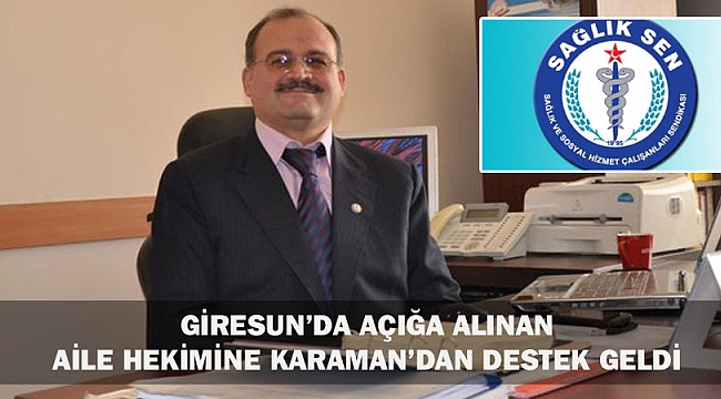 GİRESUN’DA AÇIĞA ALINAN AİLE HEKİMİNE KARAMAN’DAN DESTEK GELDİ