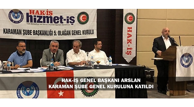 HAK-İŞ GENEL BAŞKANI USLU KARAMAN ŞUBE GENEL KURULUNA KATILDI
