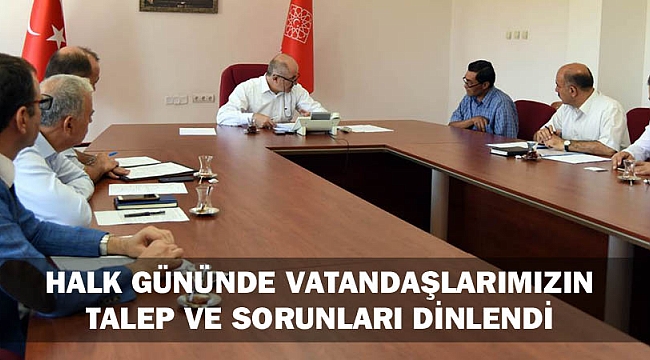 HALK GÜNÜNDE VATANDAŞLARIMIZIN TALEP VE SORUNLARI DİNLENDİ