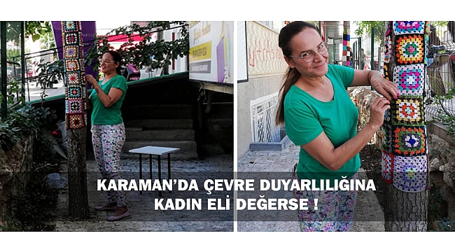 KARAMAN'DA ÇEVRE DUYARLILIĞINA KADIN ELİ DEĞERSE !