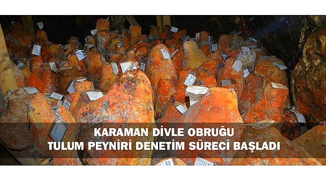KARAMAN DİVLE OBRUĞU TULUM PEYNİRİ DENETİM SÜRECİ BAŞLADI
