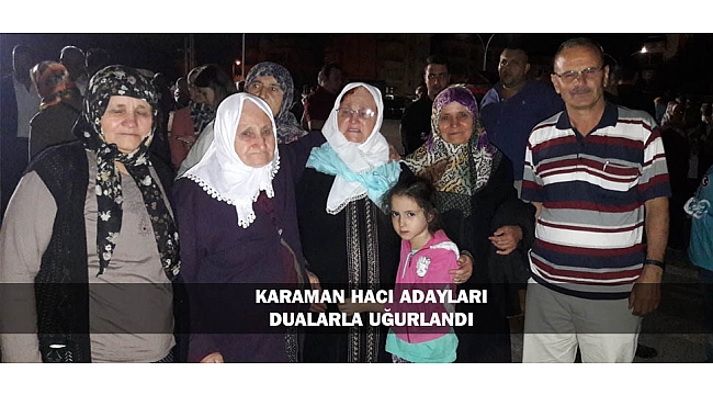 KARAMAN HACI ADAYLARI DUALARLA UĞURLANDI