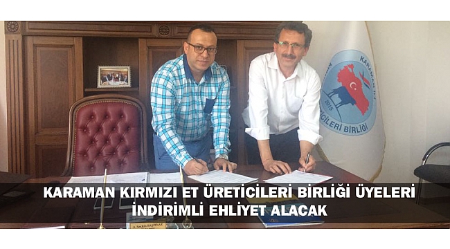 KARAMAN KIRMIZI ET ÜRETİCİLERİ BİRLİĞİ ÜYELERİ İNDİRİMLİ EHLİYET ALACAK