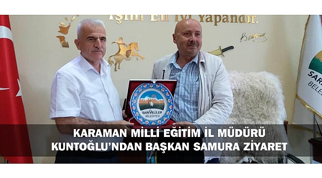 KARAMAN MİLLİ EĞİTİM İL MÜDÜRÜ KUNTOĞLU’NDAN BAŞKAN SAMURA ZİYARET