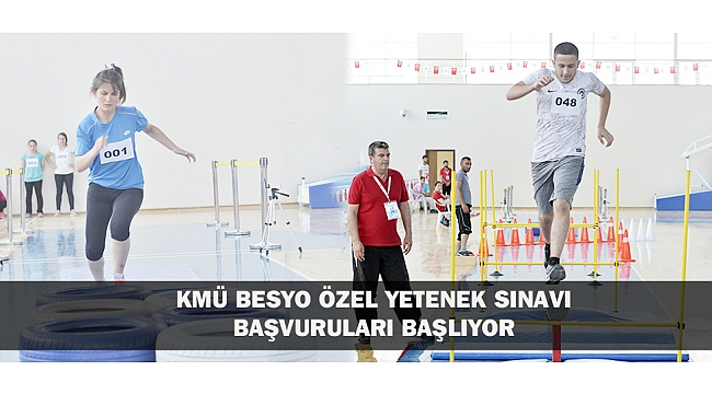 KMÜ BESYO ÖZEL YETENEK SINAVI BAŞVURULARI BAŞLIYOR