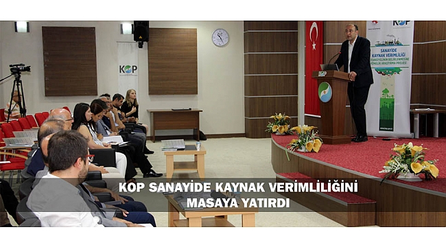 KOP SANAYİDE KAYNAK VERİMLİLİĞİNİ MASAYA YATIRDI