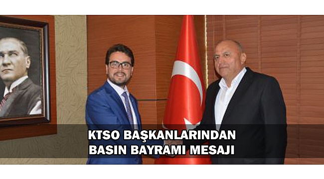 KTSO BAŞKANLARINDAN BASIN BAYRAMI MESAJI