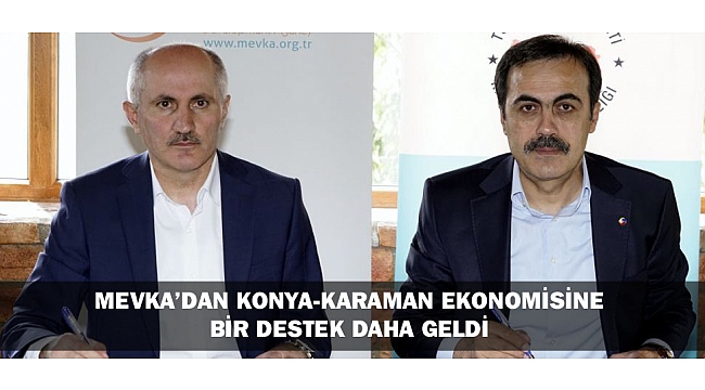 MEVKA’DAN KONYA-KARAMAN EKONOMİSİNE BİR DESTEK DAHA GELDİ