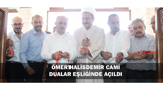 ÖMER HALİSDEMİR CAMİ DUALAR EŞLİĞİNDE AÇILDI
