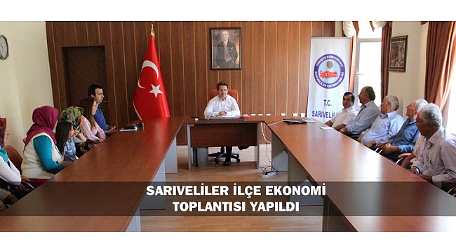 SARIVELİLER İLÇE EKONOMİ TOPLANTISI YAPILDI