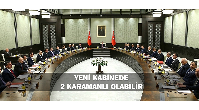YENİ KABİNEDE 2 KARAMANLI OLABİLİR