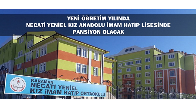 YENİ ÖĞRETİM YILINDA NECATİ YENİEL KIZ ANADOLU İMAM HATİP LİSESİNDE PANSİYON OLACAK