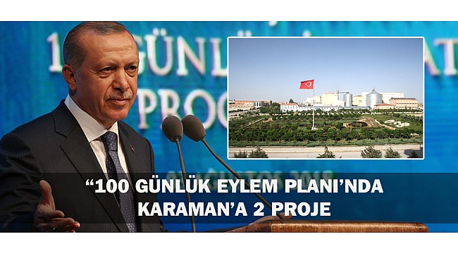 "100 GÜNLÜK EYLEM PLANI'NDA KARAMAN'A 2 PROJE