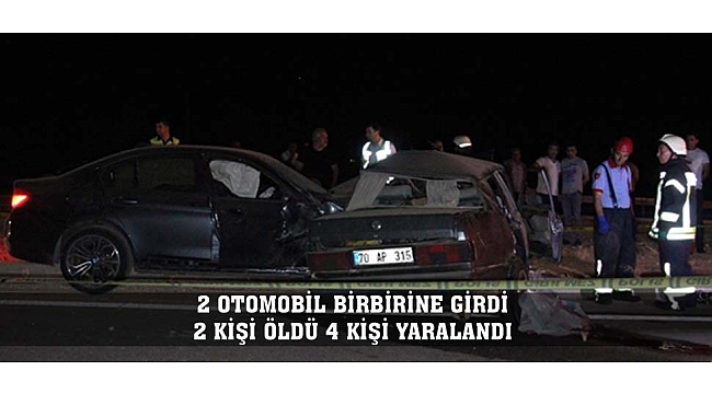 2 OTOMOBİL BİRBİRİNE GİRDİ: 2 KİŞİ ÖLDÜ 4 KİŞİ YARALANDI