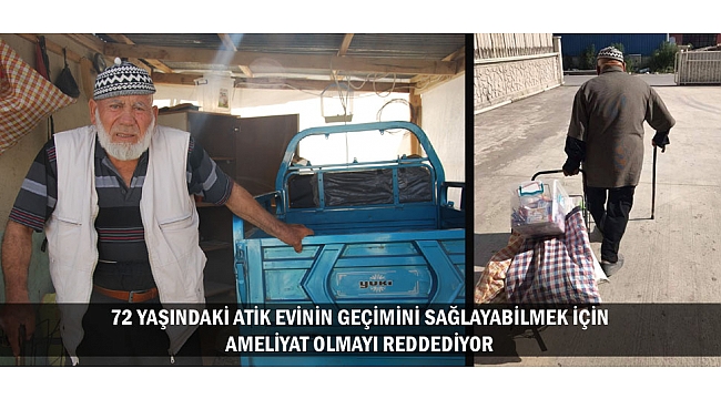 72 YAŞINDAKİ ATİK EVİNİN GEÇİMİNİ SAĞLAYABİLMEK İÇİN AMELİYAT OLMAYI REDDEDİYOR