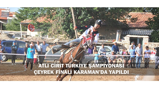 ATLI CİRİT TÜRKİYE ŞAMPİYONASI ÇEYREK FİNALİ KARAMAN’DA YAPILDI