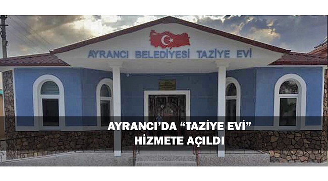 AYRANCI’DA “TAZİYE EVİ” HİZMETE AÇILDI