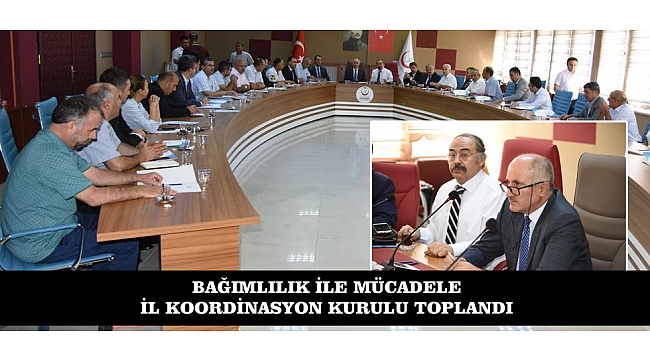 BAĞIMLILIK İLE MÜCADELE İL KOORDİNASYON KURULU TOPLANDI