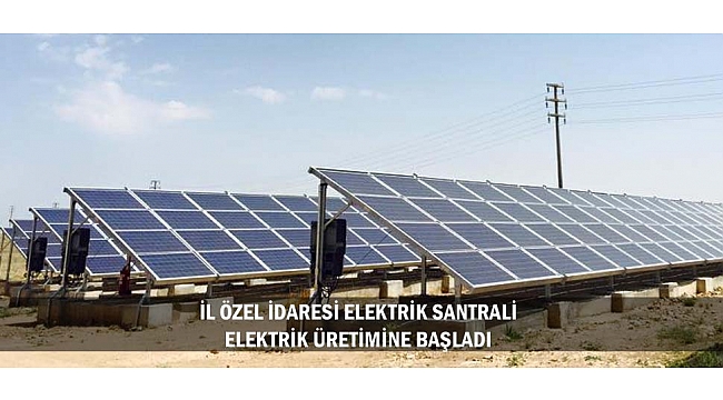 İL ÖZEL İDARESİ ELEKTRİK SANTRALİ ELEKTRİK ÜRETİMİNE BAŞLADI
