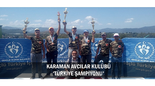 KARAMAN AVCILAR KULÜBÜ ‘TÜRKİYE ŞAMPİYONU'