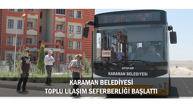 KARAMAN BELEDİYESİ TOPLU ULAŞIM SEFERBERLİĞİ BAŞLATTI
