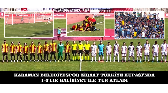 KARAMAN BELEDİYESPOR ZİRAAT TÜRKİYE KUPASI'NDA 1-0'LIK GALİBİYET İLE TUR ATLADI