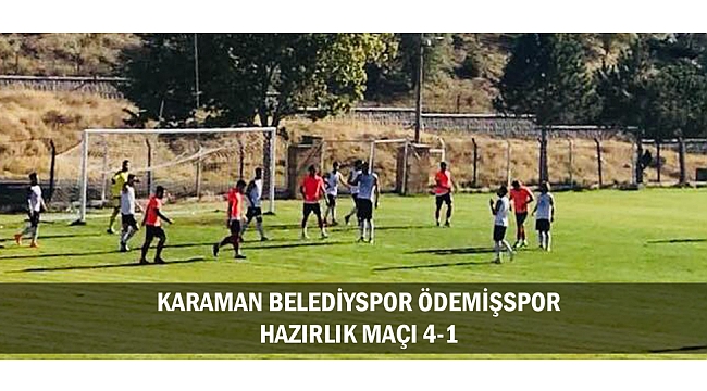 KARAMAN BELEDİYSPOR ÖDEMİŞSPOR HAZIRLIK MAÇI 4-1