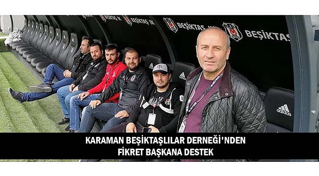 KARAMAN BEŞİKTAŞLILAR DERNEĞİ'NDEN FİKRET BAŞKANA DESTEK