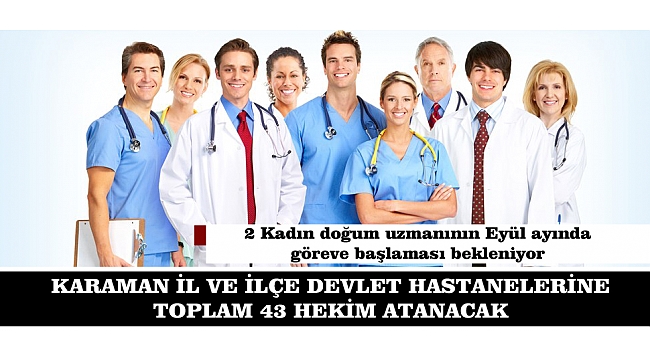 KARAMAN’A 6 UZMAN, 37 PRATİSYEN 43 DOKTOR ATANDI