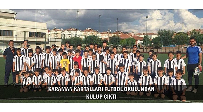 KARAMAN KARTALLARI FUTBOL OKULUNDAN KULÜP ÇIKTI
