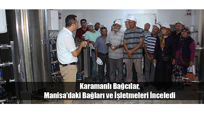 KARAMANLI BAĞCILAR, MANİSA’DAKİ BAĞLARI VE İŞLETMELERİ İNCELEDİ