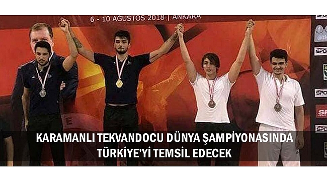 KARAMANLI TEKVANDOCU DÜNYA ŞAMPİYONASINDA TÜRKİYE’Yİ TEMSİL EDECEK