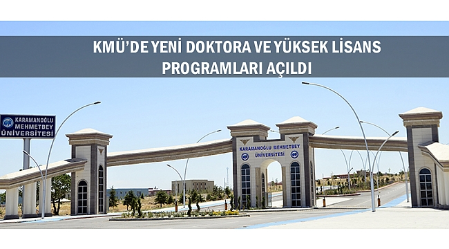 KMÜ’DE YENİ DOKTORA VE YÜKSEK LİSANS PROGRAMLARI AÇILDI