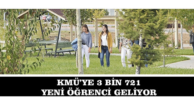KMÜ'YE 3 BİN 721 YENİ ÖĞRENCİ GELİYOR