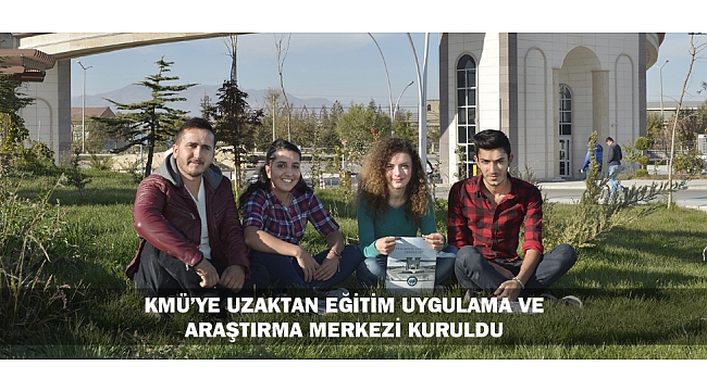KMÜ’YE UZAKTAN EĞİTİM UYGULAMA VE ARAŞTIRMA MERKEZİ KURULDU