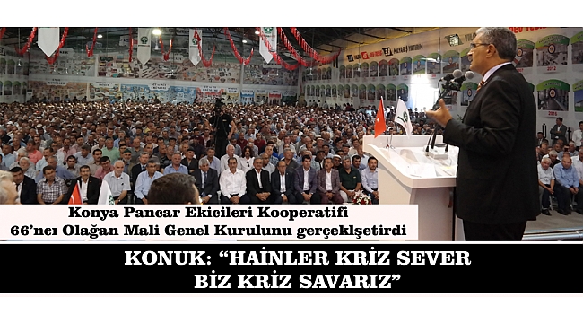 KONUK: "HAİNLER KRİZ SEVER, BİZ KRİZ SAVARIZ"