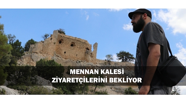 MENNAN KALESİ ZİYARETÇİLERİNİ BEKLİYOR