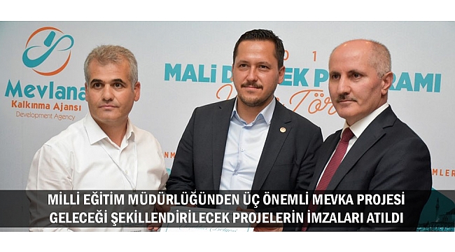 MİLLİ EĞİTİM MÜDÜRLÜĞÜNDEN ÜÇ ÖNEMLİ MEVKA PROJESİ GELECEĞİ ŞEKİLLENDİRİLECEK PROJELERİN İMZALARI ATILDI