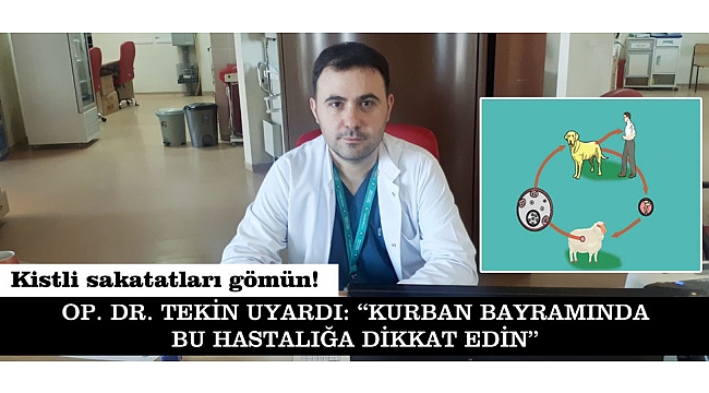 OP. DR. TEKİN UYARDI: "KURBAN BAYRAMINDA BU HASTALIĞA DİKKAT EDİN"