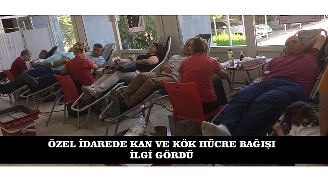 ÖZEL İDARE DE KAN VE KÖK HÜCRE BAĞIŞI İLGİ GÖRDÜ
