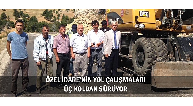 ÖZEL İDARE’NİN YOL ÇALIŞMALARI ÜÇ KOLDAN SÜRÜYOR